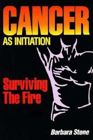 Cancer as Initiation (Surviving the Fire) - 9780812692747 by Barbara Stone, 9780812692747