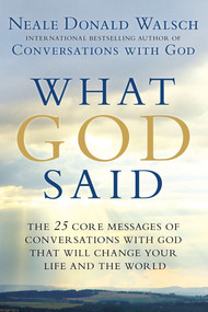 What God Said (The 25 Core Messages of Conversations with God That Will Change Your Life and the World) by Neale Donald Walsch, 9780425268858