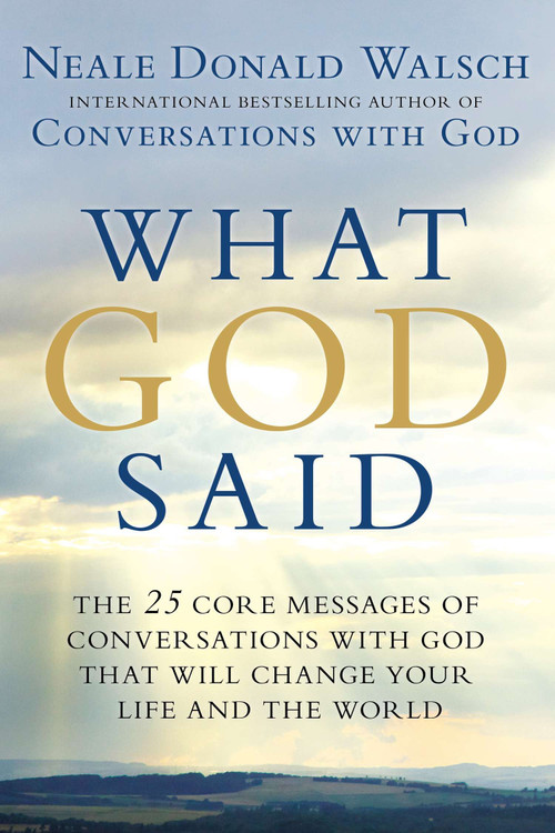 What God Said (The 25 Core Messages of Conversations with God That Will Change Your Life and the World) by Neale Donald Walsch, 9780425268858