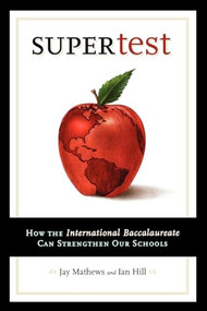 Supertest (How the International Baccalaureate Can Strengthen Our Schools) by Jay Mathews, Ian Hill, 9780812696004