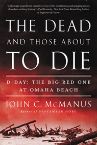 The Dead and Those About to Die (D-Day: The Big Red One at Omaha Beach) by John C. McManus, 9780451415301