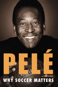 Why Soccer Matters (A Look at More Than Sixty Years of International Soccer) - 9780451468758 by Pelé, 9780451468758