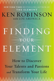 Finding Your Element (How to Discover Your Talents and Passions and Transform Your Life) - 9780670022380 by Sir Ken Robinson, PhD, Lou Aronica, 9780670022380