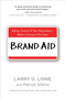 Brand Aid (Taking Control of Your Reputation--Before Everyone Else Does) by Larry G. Linne, Patrick Sitkins, 9780735205413