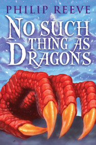 No Such Thing As Dragons by Philip Reeve, 9780545222242