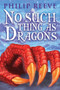 No Such Thing As Dragons by Philip Reeve, 9780545222242