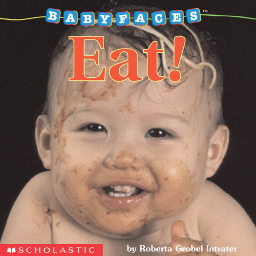 Eat! (Baby Faces Board Book) by Roberta Grobel Intrater, Roberta Grobel Intrater, 9780439420068