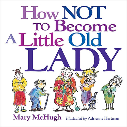 How Not to Become a Little Old Lady by Mary McHugh, Adriene Hartman, 9780740722134