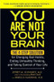 You Are Not Your Brain (The 4-Step Solution for Changing Bad Habits, Ending Unhealthy Thinking, and Taki ng Control of Your Life) by Jeffrey Schwartz MD, Rebecca Gladding MD, 9781583334836