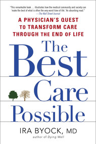 The Best Care Possible (A Physician's Quest to Transform Care Through the End of Life) by Ira Byock, 9781583335123