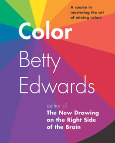 Color (A Course in Mastering the Art of Mixing Colors) by Betty Edwards, 9781585422197