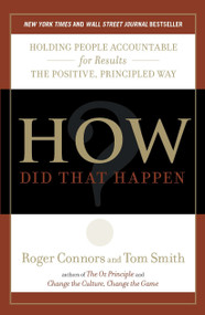 How Did That Happen? (Holding People Accountable for Results the Positive, Principled Way) by Roger Connors, Tom Smith, 9781591844143