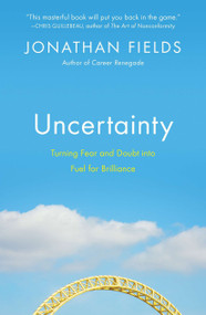 Uncertainty (Turning Fear and Doubt into Fuel for Brilliance) by Jonathan Fields, 9781591845669
