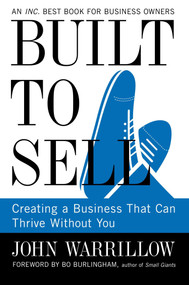 Built to Sell (Creating a Business That Can Thrive Without You) by John Warrillow, Bo Burlingham, 9781591845829