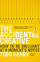 The Accidental Creative (How to Be Brilliant at a Moment's Notice) by Todd Henry, 9781591846246