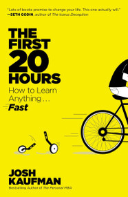 The First 20 Hours (How to Learn Anything . . . Fast!) by Josh Kaufman, 9781591846949