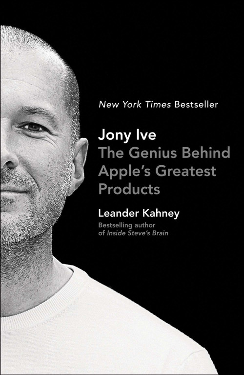 Jony Ive (The Genius Behind Apple's Greatest Products) by Leander Kahney, 9781591847069
