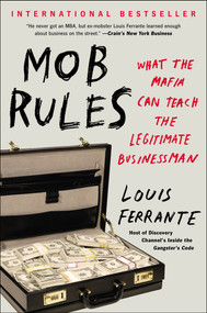 Mob Rules (What the Mafia Can Teach the Legitimate Businessman) by Louis Ferrante, 9781591847724