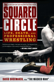 The Squared Circle (Life, Death, and Professional Wrestling) by David Shoemaker, 9781592408818