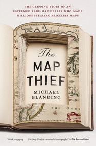 The Map Thief (The Gripping Story of an Esteemed Rare-Map Dealer Who Made Millions Stealing Priceless Maps) by Michael Blanding, 9781592409402