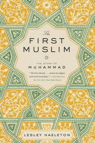 The First Muslim (The Story of Muhammad) by Lesley Hazleton, 9781594632303