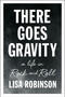 There Goes Gravity (A Life in Rock and Roll) by Lisa Robinson, 9781594632952