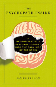 The Psychopath Inside (A Neuroscientist's Personal Journey into the Dark Side of the Brain) by James Fallon, 9781617230158