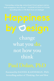 Happiness by Design (Change What You Do, Not How You Think) by Paul Dolan, Daniel Kahneman, 9780147516305