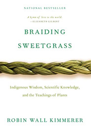 Braiding Sweetgrass (Indigenous Wisdom, Scientific Knowledge and the Teachings of Plants) by Robin Wall Kimmerer, 9781571313560