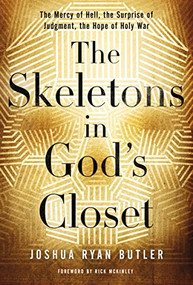 The Skeletons in God's Closet (The Mercy of Hell, the Surprise of Judgment, the Hope of Holy War) by Joshua Ryan Butler, 9780529100818