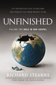 Unfinished (Filling the Hole in Our Gospel) by Richard Stearns, 9780529101143