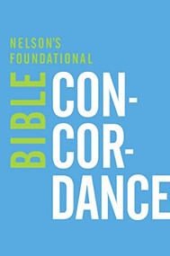 Nelson's Foundational Bible Concordance with the King James Version Bible by Thomas Nelson, 9780529106315