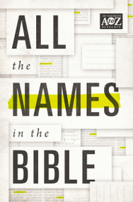 All the Names in the Bible (Comprehensive Index of Every Person and Place in Scripture) by Thomas Nelson, 9780529106506