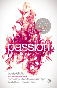 Passion (The Bright Light of Glory) by Louie Giglio, 9780529110114