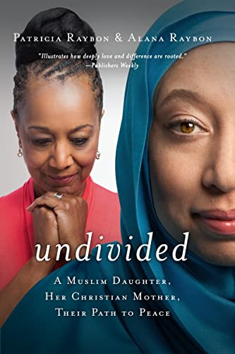 Undivided (A Muslim Daughter, Her Christian Mother, Their Path to Peace) by Patricia Raybon, Alana Raybon, 9780529113054