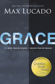Grace (More Than We Deserve, Greater Than We Imagine) by Max Lucado, 9780529117694