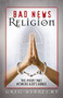 Bad News Religion by Greg Albrecht, 9780529119544