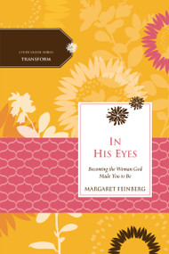 In His Eyes (Becoming the Woman God Made You to Be) by Margaret Feinberg, Women of Faith, 9780529123008