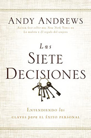 Las siete decisiones (Claves hacia el éxito personal) (Spanish Edition) by Andy Andrews, 9780718001513