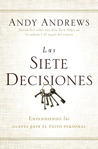 Las siete decisiones (Claves hacia el éxito personal) (Spanish Edition) by Andy Andrews, 9780718001513