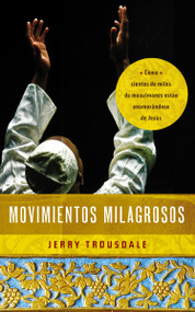 Movimientos milagrosos (Cómo cientos de miles de musulmanes están enamorándose de Jesús) (Spanish Edition) by Jerry Trousdale, 9780718001551