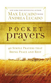Pocket Prayers (40 Simple Prayers that Bring Peace and Rest - The Perfect Mother's Day Gift for Christian Moms) by Max Lucado, Andrea Lucado, 9780718014049