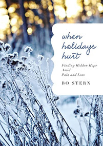 When Holidays Hurt (Finding Hidden Hope Amid Pain and Loss) by Bo Stern, 9780718016203