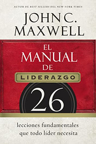El manual de liderazgo (26 lecciones fundamentales que todo líder necesita) (Spanish Edition) by John C. Maxwell, 9780718021450