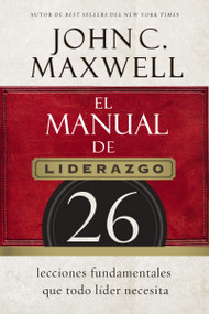 El manual de liderazgo (26 lecciones fundamentales que todo líder necesita) (Spanish Edition) by John C. Maxwell, 9780718021450