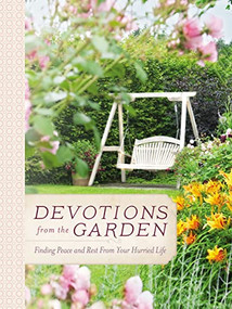 Devotions from the Garden (Finding Peace and Rest from Your Hurried Life (A 90-Day Devotional)) by Miriam Drennan, 9780718030506