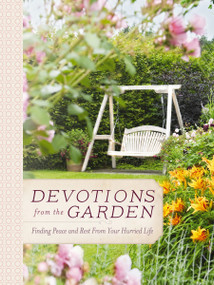 Devotions from the Garden (Finding Peace and Rest from Your Hurried Life (A 90-Day Devotional)) by Miriam Drennan, 9780718030506