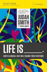 Life Is _____ Bible Study Guide (God's Illogical Love Will Change Your Existence) by Judah Smith, Justin L. Jaquith, 9780718030711