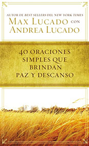 40 oraciones sencillas que traen paz y descanso (Spanish Edition) by Max Lucado, 9780718031152