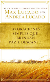 40 oraciones sencillas que traen paz y descanso (Spanish Edition) by Max Lucado, 9780718031152